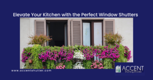 Elevate Your Kitchen with the Perfect Window Shutters