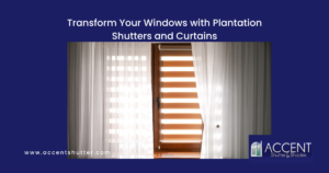 Transform Your Windows with Plantation Shutters and Curtains