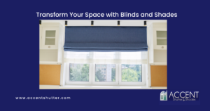 Transform Your Space with Blinds and Shades